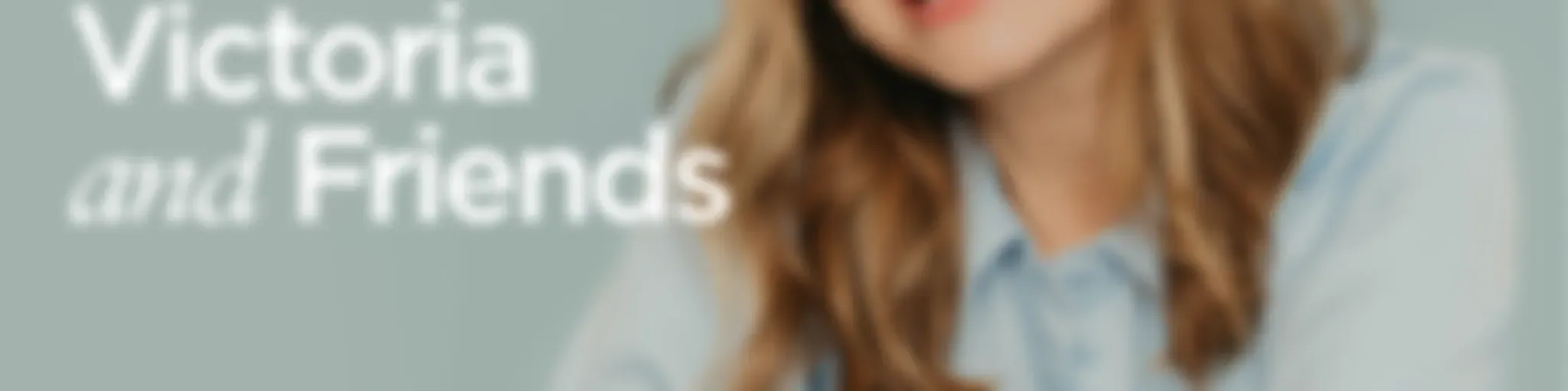 Victoria & Friends