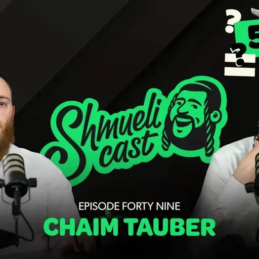 "Why am I always in a Minus???" | Chaim Tauber - ShmueliCast Ep. 49