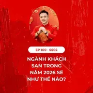 #100 - NGÀNH KHÁCH SẠN NĂM 2026 SẼ NHƯ THẾ NÀO?🏨