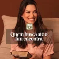 QUEM BUSCA ATÉ O FIM ENCONTRA.