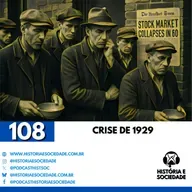 #108 - Efeito Dominó: 1929, a crise que questionou o liberalismo e mudou o mundo!