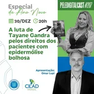 Pele Digital Cast #207 - A luta de Tayane Gandra pelos direitos dos pacientes com epidermólise bolhosa