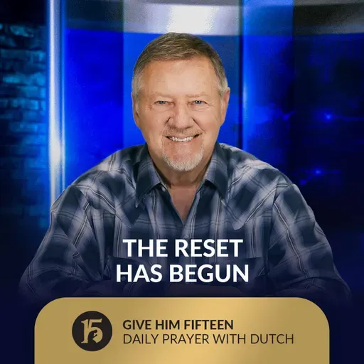 The Reset Has Begun | Give Him 15: Daily Prayer with Dutch | October 1, 2025