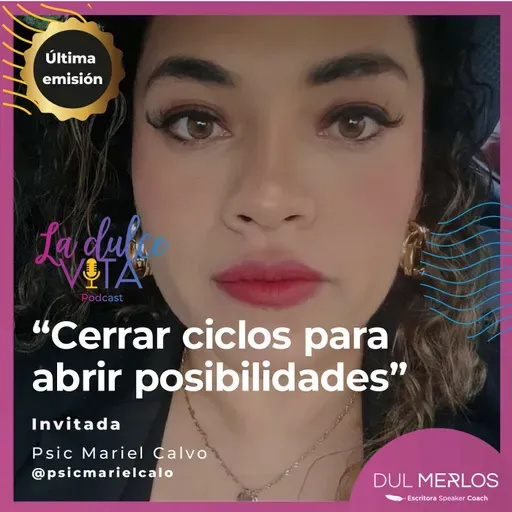Cerrar ciclos para abrir posibilidades - La Dulce Vita Ep. 14