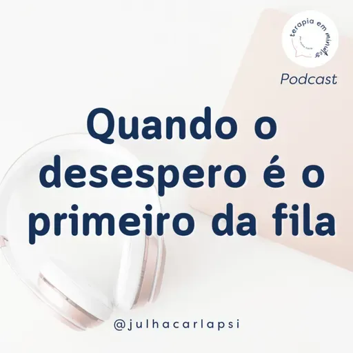 Quando o desespero é o primeiro da fila