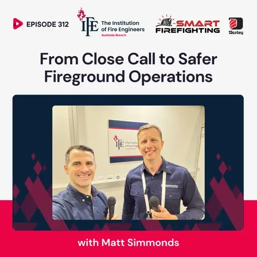 Episode 312: From Close Call to Safer Fireground Operations with Matt Simmonds
