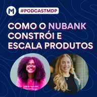 #161 Como o Nubank constrói e escala produtos