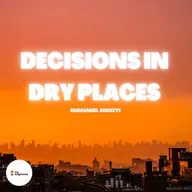 DECISIONS IN DRY PLACES — EMMANUEL ADEKEYE