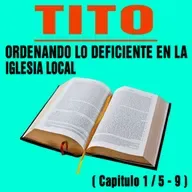 Ordenando lo deficiente en la Iglesia local ( Tito 1 / 5 - 9 )