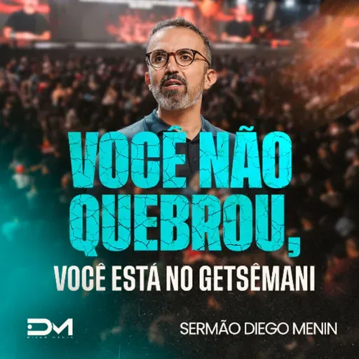 VOCÊ NÃO QUEBROU, VOCÊ ESTÁ NO GETSÊMANI