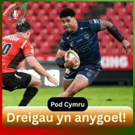 Dreigau yn anygoel! | Pod Rygbi Cymru