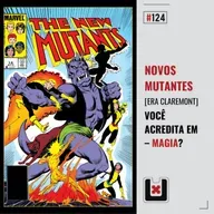 #124 NOVOS MUTANTES: SATÂNICOS (Os X-Men de Chris Claremont Parte 18)