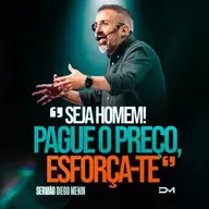 SEJA HOMEM! PAGUE O PREÇO, ESFORÇA-TE