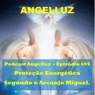 Angelluz # 368 – Proteção Energética Segundo o Arcanjo Miguel