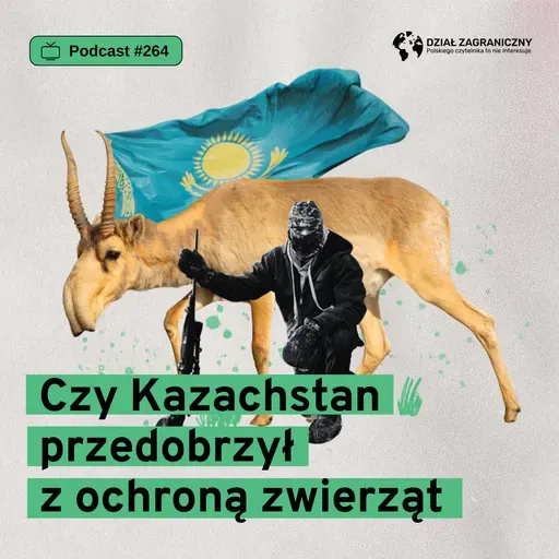 Czy Kazachstan przedobrzył z ochroną zwierząt (Dział Zagraniczny Podcast#264)