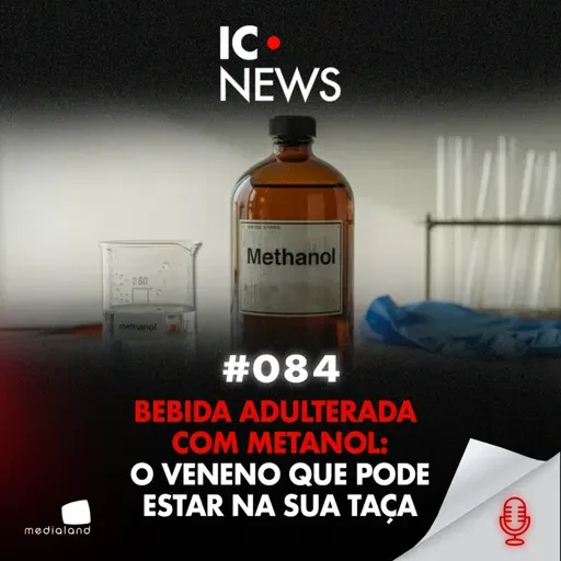 FÁBRICAS CLANDESTINAS E BARES DE LUXO: O CRIME DO METANOL EM SP - IC NEWS #084