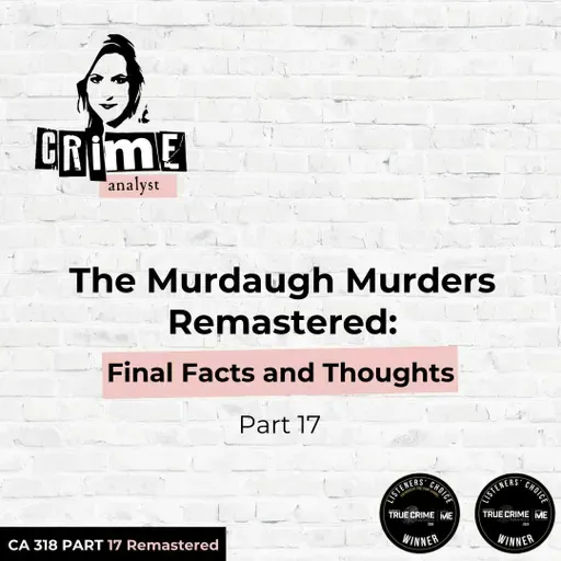 Ep 318: The Murdaugh Murders: Final Facts and Thoughts, Part 17