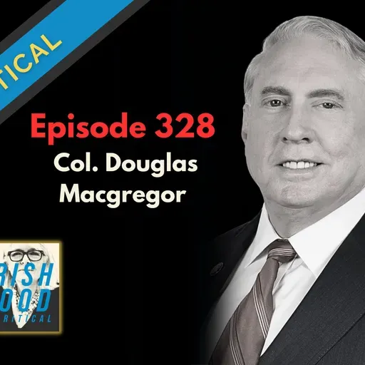 Guest: Colonel Douglas Macgregor on the Iran War