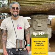 147: Murales que evocan espíritus, con Apitatán