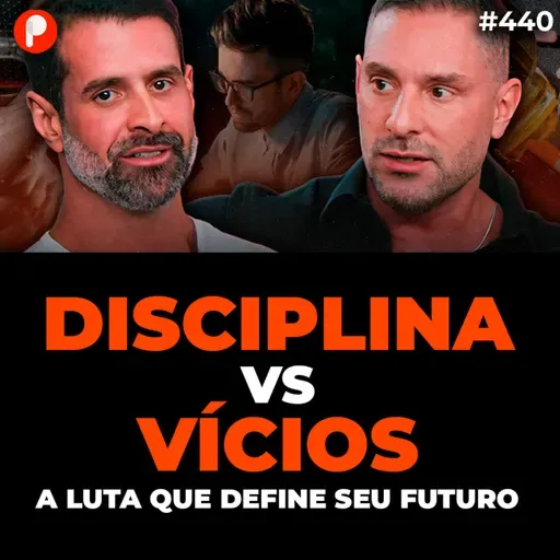 PrimoCast 440| O PODER DA DISCIPLINA: COMO CONTROLAR VÍCIOS E TER FOCO TOTAL Guto Galamba e Marcelo