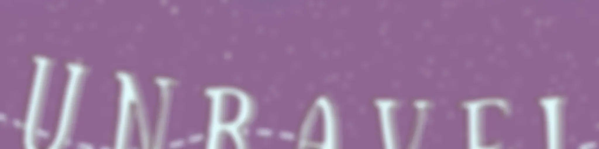 (Formerly known as) Unravel