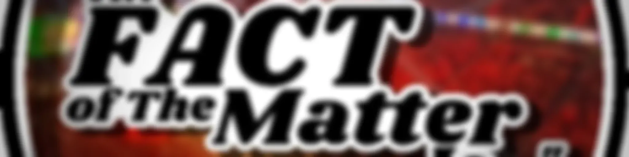 "The FACT of The Matter Is..." Podcast