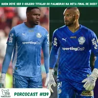 Porcocast #139 -Quem deve ser o goleiro titular do palmeiras na reta final de 2025?
