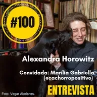 #100: Entrevista: Alexandra Horowitz (convidada: Marília Gabriella)