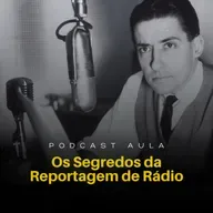 OS SEGREDOS DA REPORTAGEM PARA O RÁDIO | Podcast Aulas - Ep.02