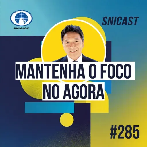 SNICAST #285 - Mantenha o foco no agora