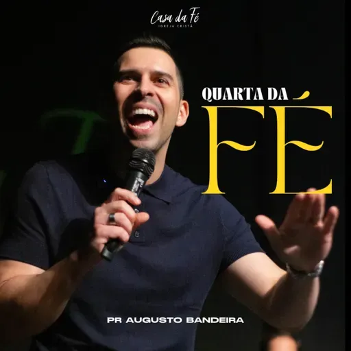 #217 Quarta da Fé | Pr. Augusto Bandeira