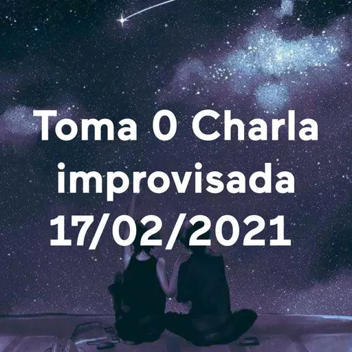 Toma 0 Charla Improvisada