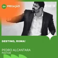 DESTINO, ROMA! | ATOS 25 | PR. PEDRO ALCÂNTARA