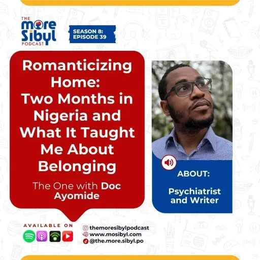 고향의 환상| Romanticizing Home: Two Months in Nigeria and What It Taught Me About Belonging — The One with Doc Ayomide | Episode 39 (2025)