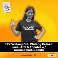 395: Walang Cut, Walang Retake: Local Arts & Theater w/ Jasmine Curtis-Smith