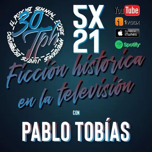 5x21 Ficción histórica en la televisión (con Pablo Tobías)