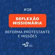 Reforma Protestante e Missões - Reflexão Missionária #08