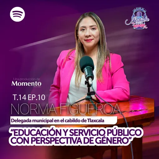 Norma Figueroa León "Educación y servicio público con perspectiva de género" || EP10 T14