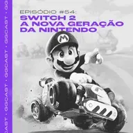GG.Cast #54: Switch 2 - A nova geração da Nintendo