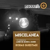 Aequus R presenta Miscelánea 167 + Rodas Guestmix