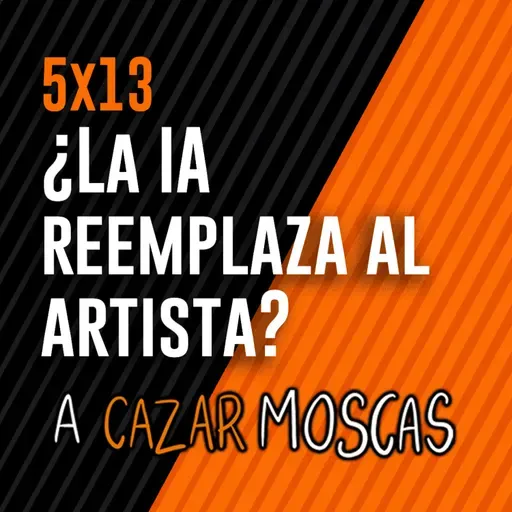 5x13 - ¿La IA reemplaza al artista?