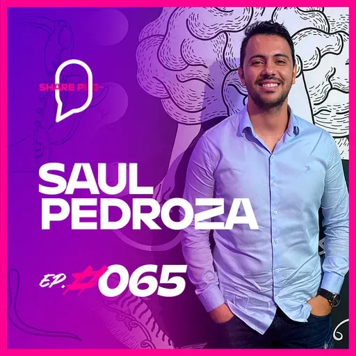 SAUL PEDROZA | EP. #065