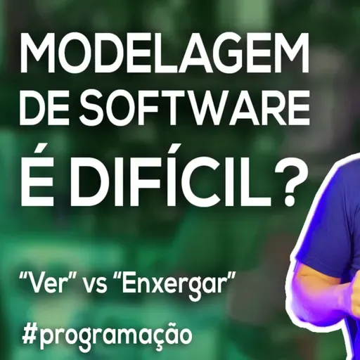Akitando #144 - Modelagem de Software é Difícil? | "Ver" vs "Enxergar"
