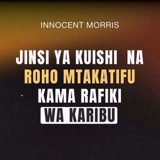 JINSI YA KUISHI NA ROHO MTAKATIFU KAMA RAFIKI WA KARIBU - Innocent Morris