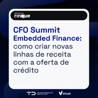 Embedded Finance: como CFOs podem impulsionar novas linhas de receita com a oferta de crédito (CFO Summit 2024 #02) 