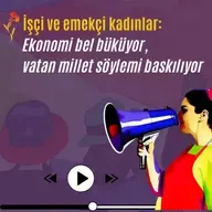 İşçi ve emekçi kadınlar anlatıyor: Ekonomi bel büküyor, vatan millet söylemi baskılıyor