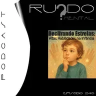 # 240 - Decifrando Estrelas: Altas Habilidades na Infância