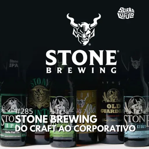 Stone Brewing do craft ao corporativo | Surra#285