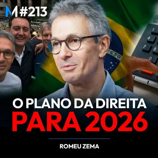 #213 | O PLANO DA DIREITA PARA IMPEDIR O COLAPSO DO BRASIL (com Romeu Zema)