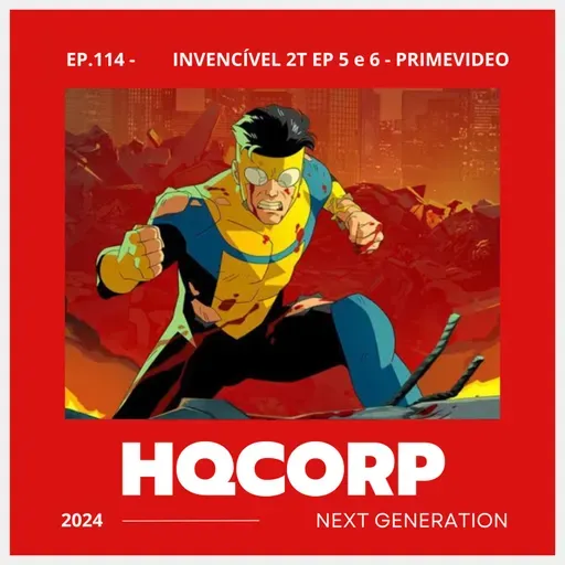 HQ CORP. 114 - Invencível 2T EP. 5 e 6 